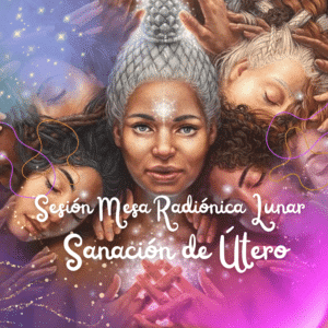 Sesión de Mesa Radiónica Lunar – Sanación de Útero